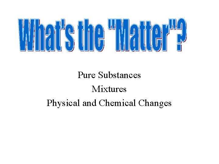 Pure Substances Mixtures Physical and Chemical Changes 