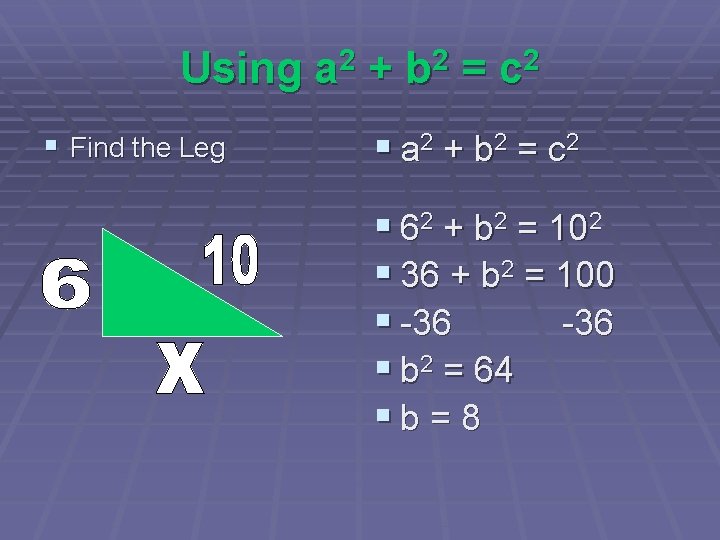 Using a 2 + b 2 = c 2 § Find the Leg §