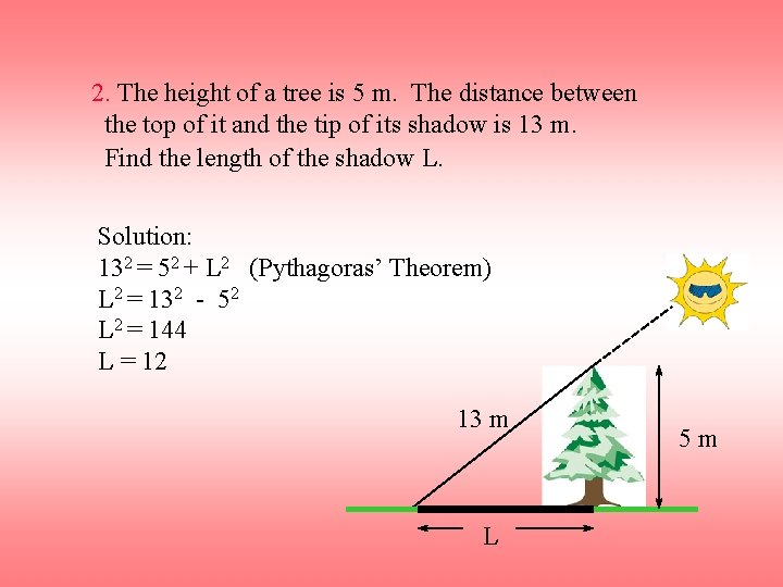 2. The height of a tree is 5 m. The distance between the top