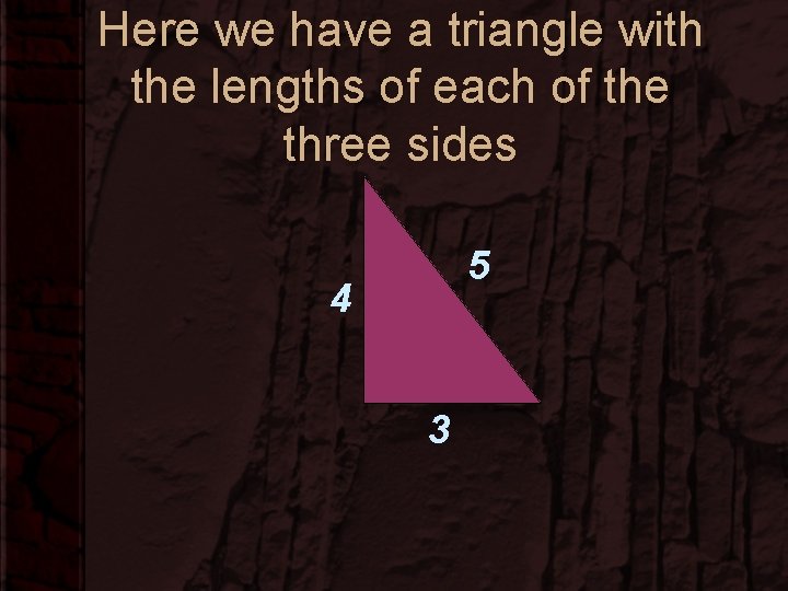 Here we have a triangle with the lengths of each of the three sides