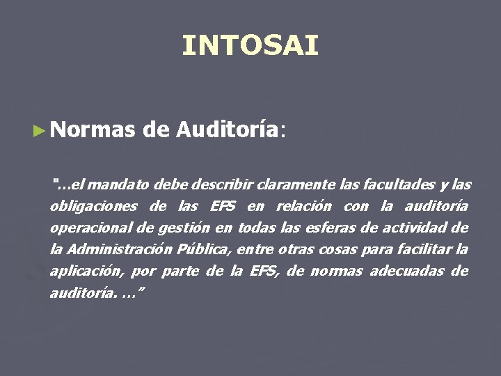 INTOSAI ► Normas de Auditoría: “…el mandato debe describir claramente las facultades y las