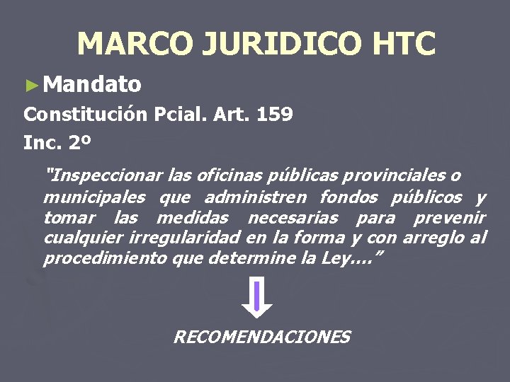 MARCO JURIDICO HTC ► Mandato Constitución Pcial. Art. 159 Inc. 2º “Inspeccionar las oficinas