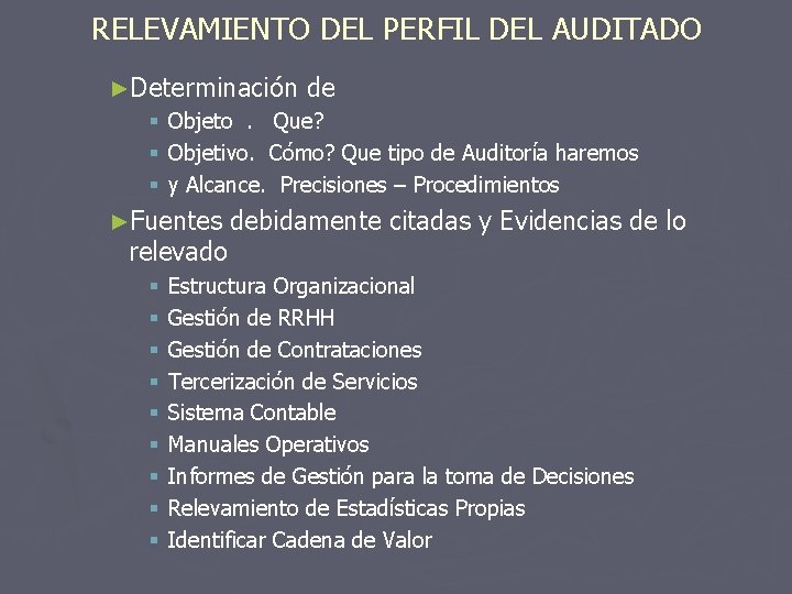 RELEVAMIENTO DEL PERFIL DEL AUDITADO ►Determinación de § Objeto. Que? § Objetivo. Cómo? Que