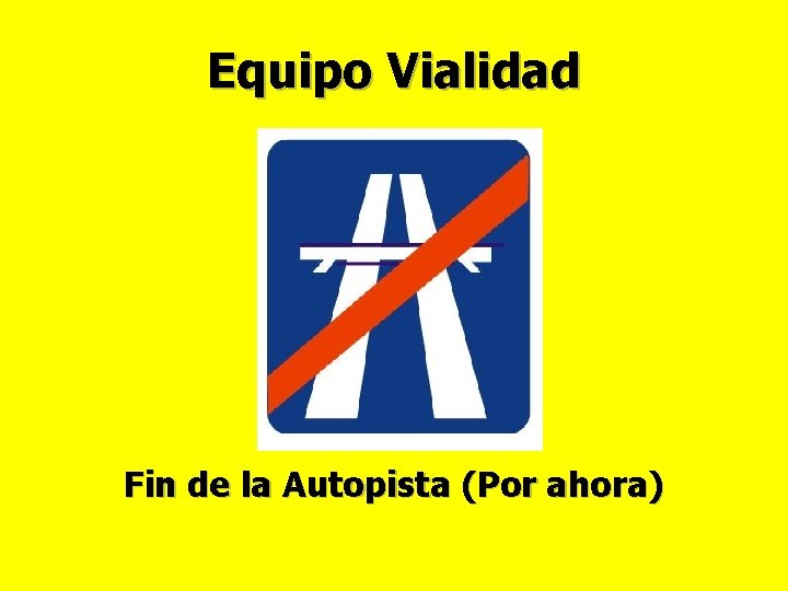 Equipo Vialidad Fin de la Autopista (Por ahora) 