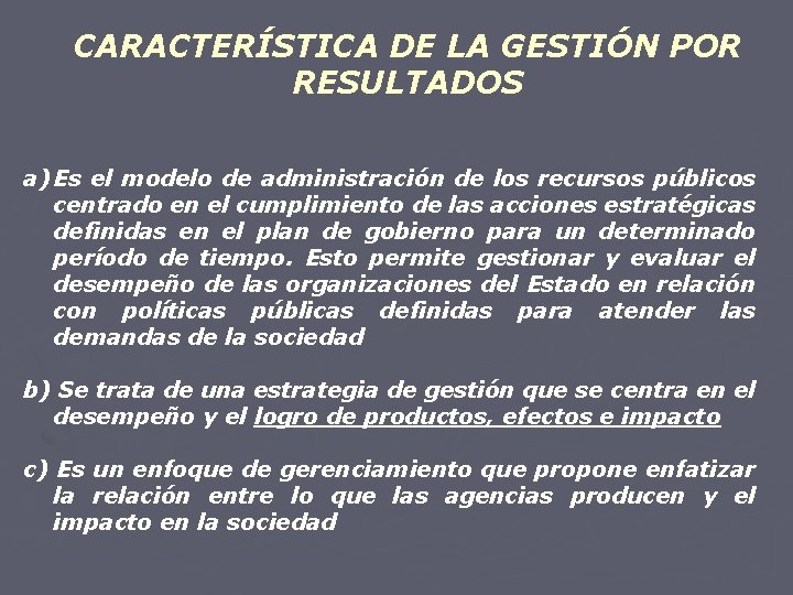 CARACTERÍSTICA DE LA GESTIÓN POR RESULTADOS a) Es el modelo de administración de los