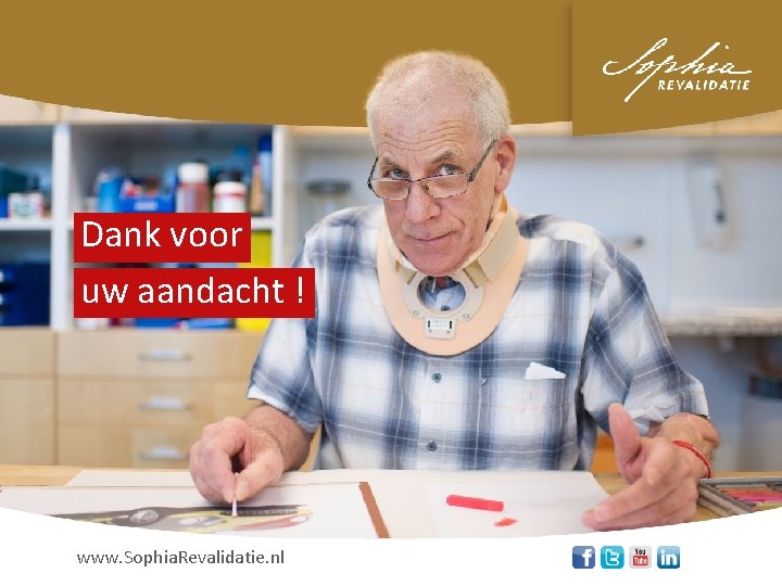 Dank voor uw aandacht ! www. Sophia. Revalidatie. nl 