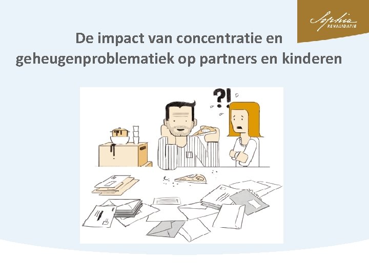 De impact van concentratie en geheugenproblematiek op partners en kinderen 