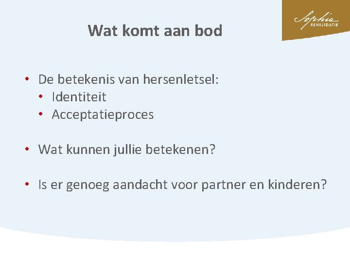 Wat komt aan bod • De betekenis van hersenletsel: • Identiteit • Acceptatieproces •