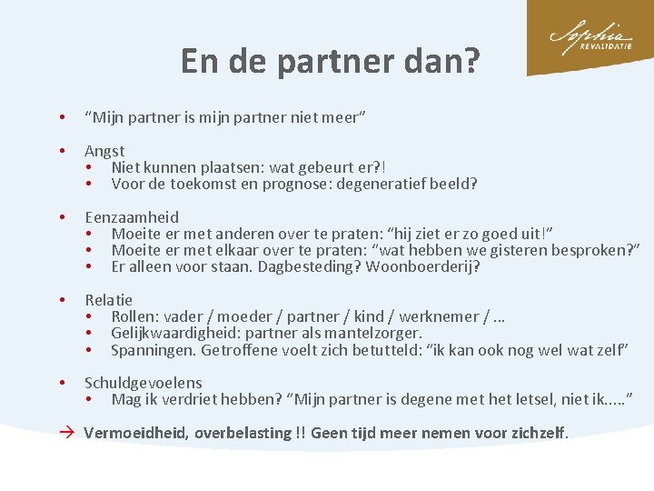 En de partner dan? • “Mijn partner is mijn partner niet meer” • Angst