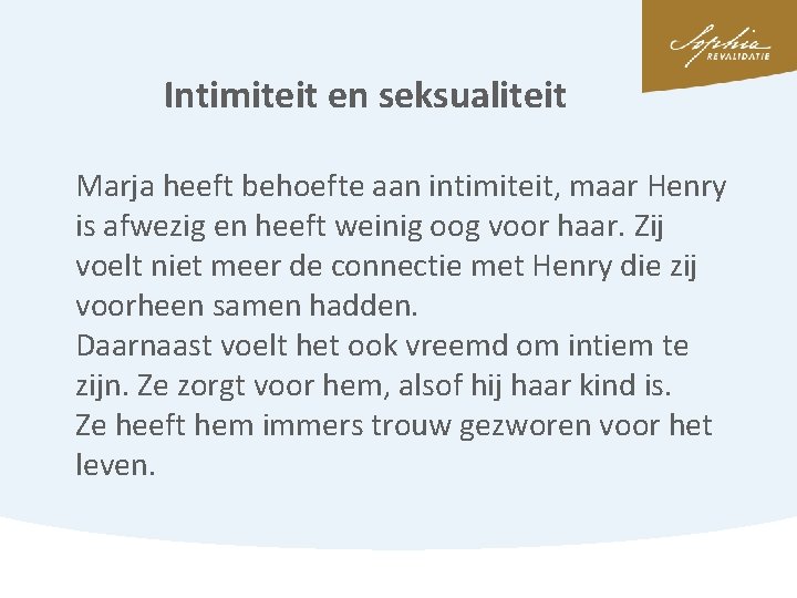 Intimiteit en seksualiteit Marja heeft behoefte aan intimiteit, maar Henry is afwezig en heeft