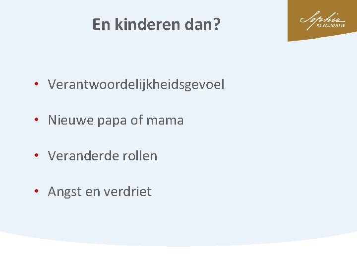 En kinderen dan? • Verantwoordelijkheidsgevoel • Nieuwe papa of mama • Veranderde rollen •