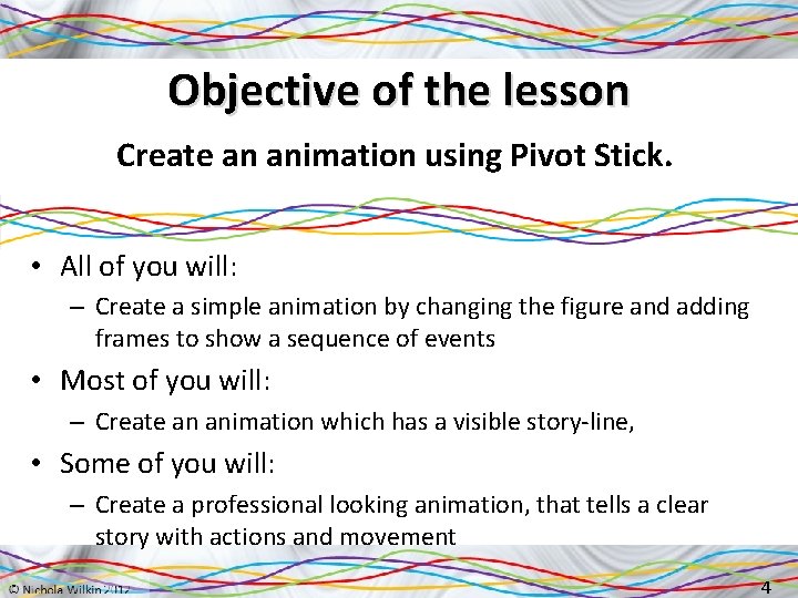 Objective of the lesson Create an animation using Pivot Stick. • All of you