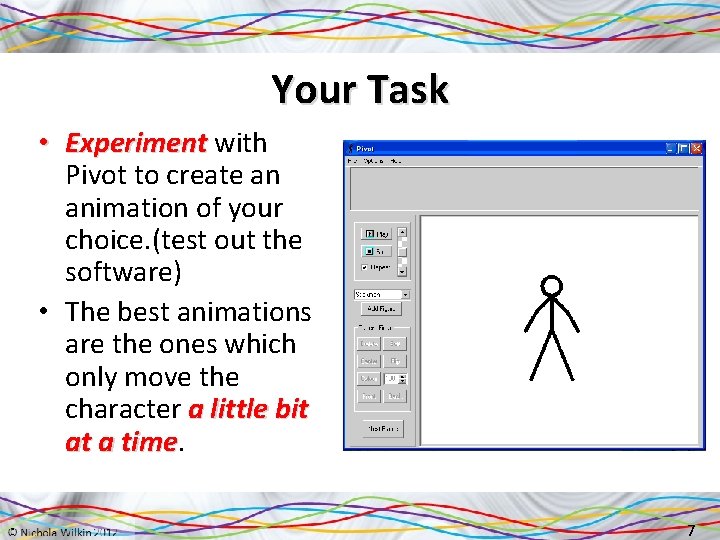 Your Task • Experiment with Pivot to create an animation of your choice. (test