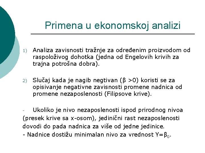 Primena u ekonomskoj analizi 1) Analiza zavisnosti tražnje za određenim proizvodom od raspoloživog dohotka