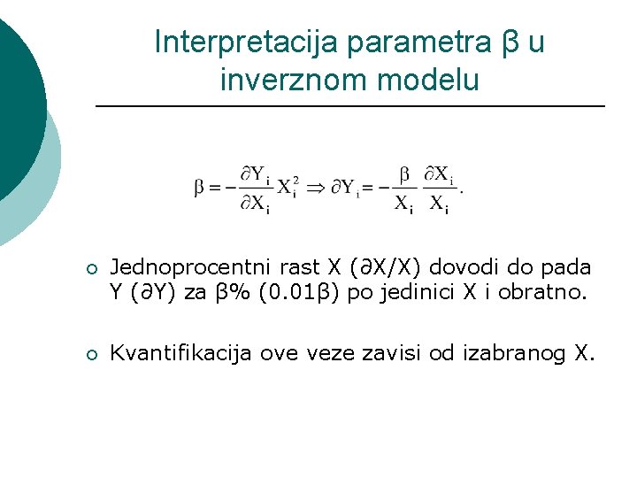 Interpretacija parametra β u inverznom modelu ¡ Jednoprocentni rast X (∂X/X) dovodi do pada