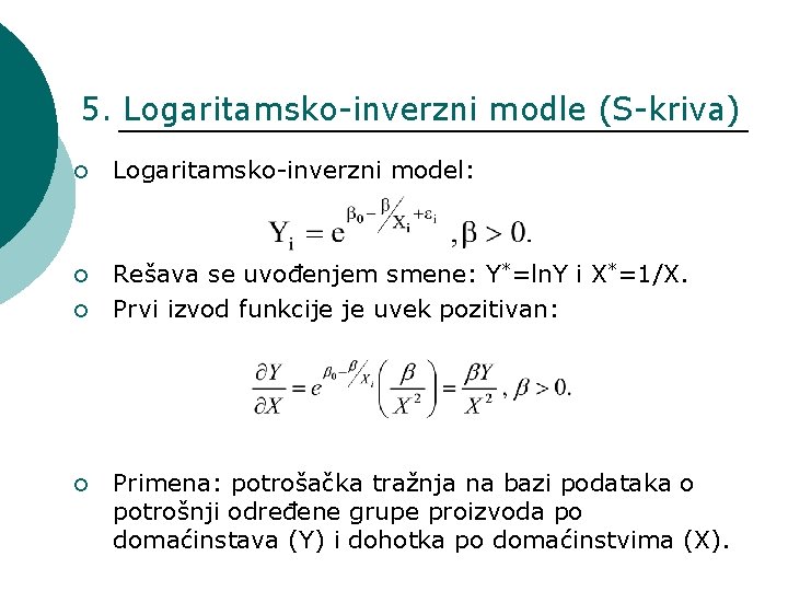 5. Logaritamsko-inverzni modle (S-kriva) ¡ Logaritamsko-inverzni model: ¡ Rešava se uvođenjem smene: Y*=ln. Y