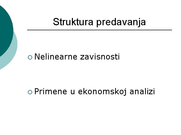 Struktura predavanja ¡ Nelinearne ¡ Primene zavisnosti u ekonomskoj analizi 