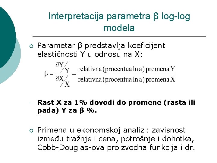 Interpretacija parametra β log-log modela ¡ - ¡ Parametar β predstavlja koeficijent elastičnosti Y