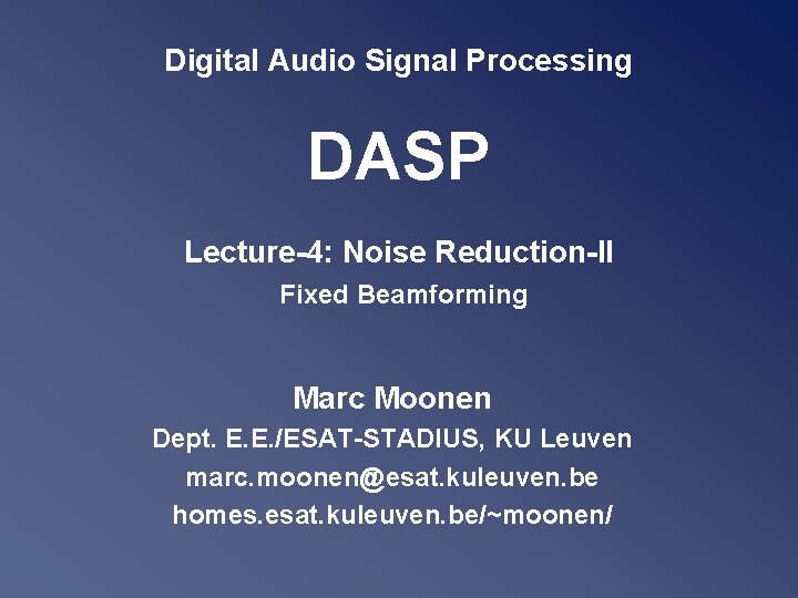 Digital Audio Signal Processing DASP Lecture-4: Noise Reduction-II Fixed Beamforming Marc Moonen Dept. E.