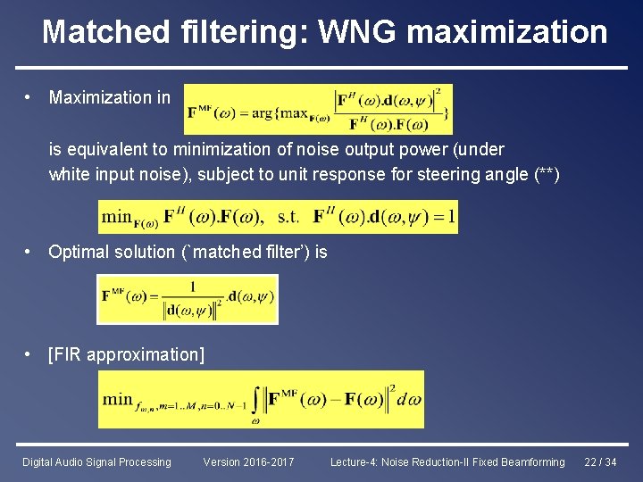 Matched filtering: WNG maximization • Maximization in is equivalent to minimization of noise output