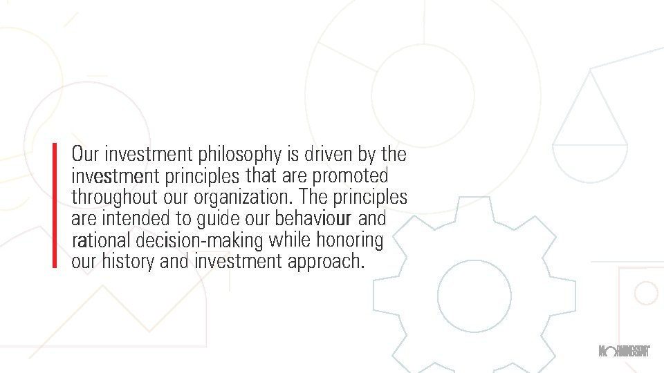 Our investment philosophy is driven by the investment principles that are promoted throughout our