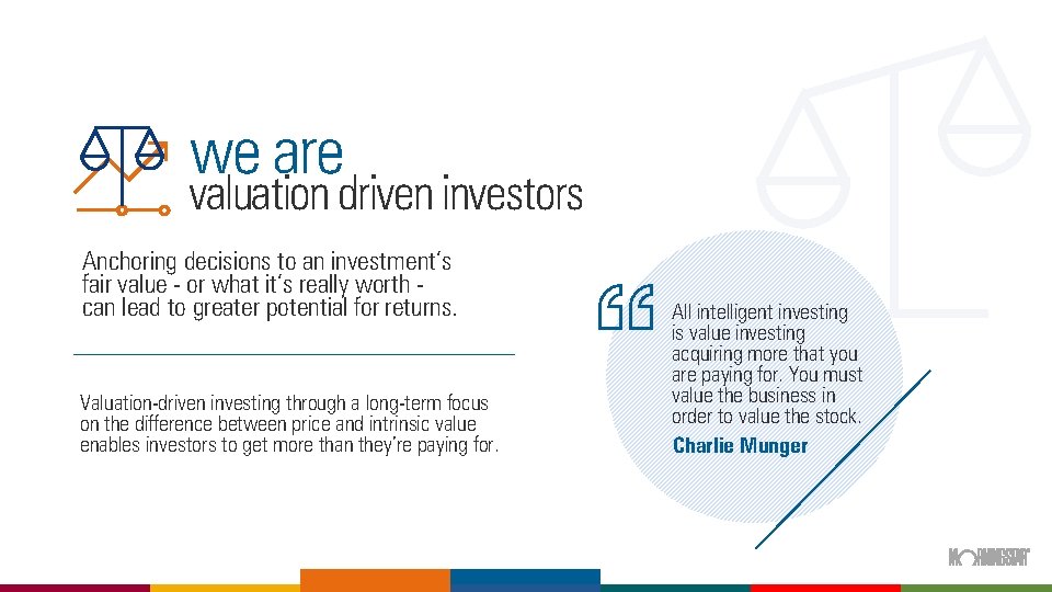 we are valuation driven investors Anchoring decisions to an investment’s fair value - or