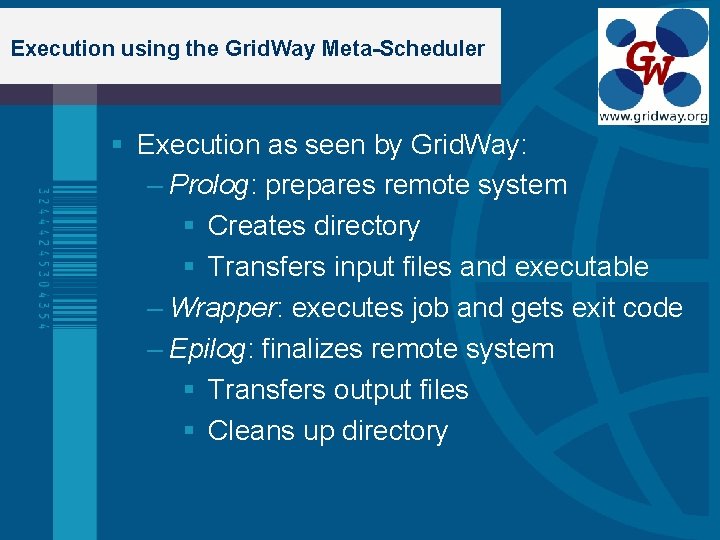 Execution using the Grid. Way Meta-Scheduler Execution as seen by Grid. Way: – Prolog: