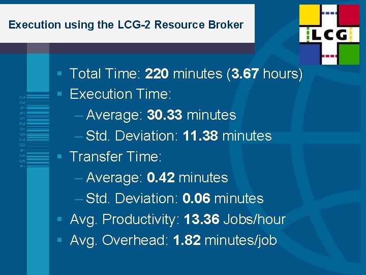 Execution using the LCG-2 Resource Broker Total Time: 220 minutes (3. 67 hours) Execution