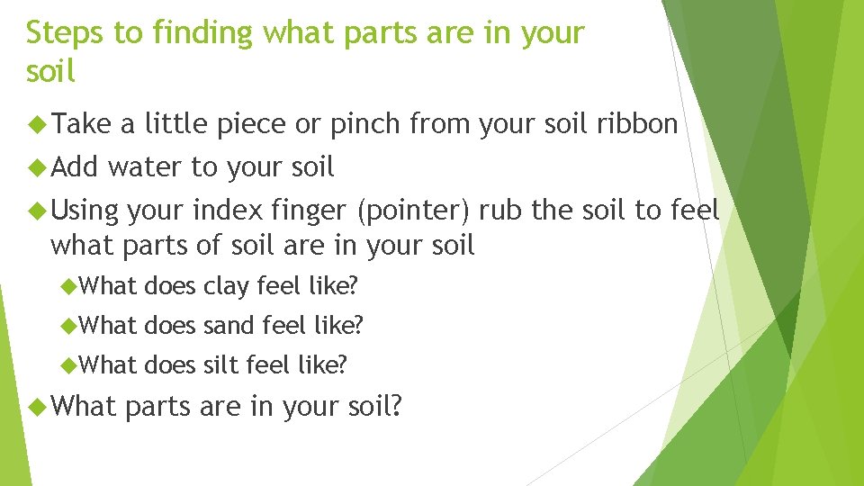 Steps to finding what parts are in your soil Take Add a little piece