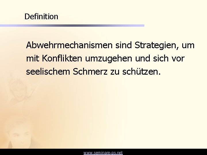 Definition Abwehrmechanismen sind Strategien, um mit Konflikten umzugehen und sich vor seelischem Schmerz zu