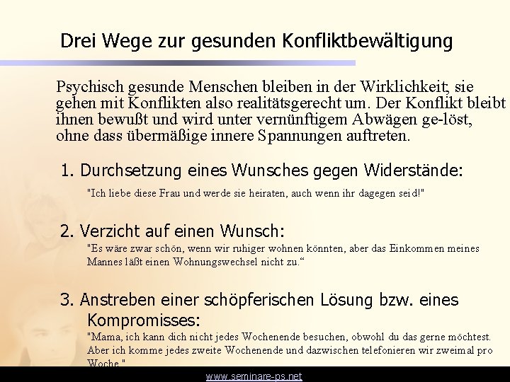 Drei Wege zur gesunden Konfliktbewältigung Psychisch gesunde Menschen bleiben in der Wirklichkeit; sie gehen