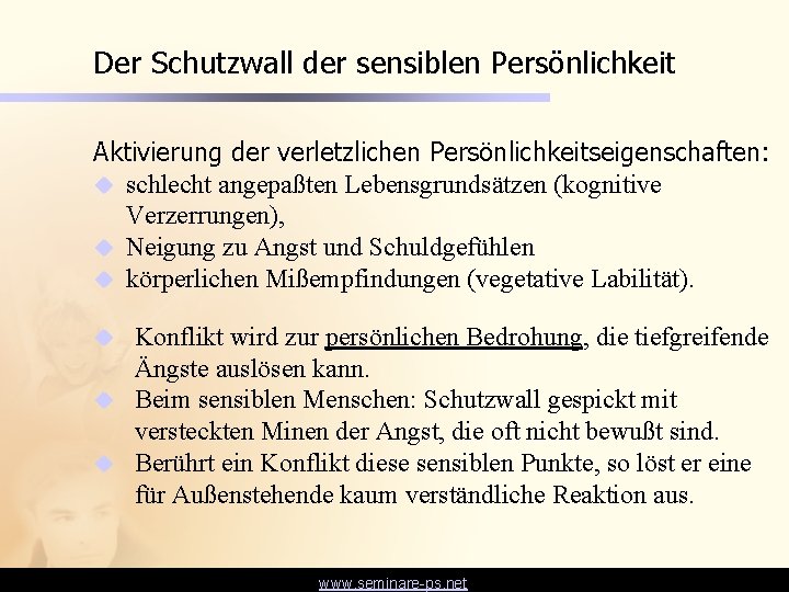 Der Schutzwall der sensiblen Persönlichkeit Aktivierung der verletzlichen Persönlichkeitseigenschaften: u schlecht angepaßten Lebensgrundsätzen (kognitive