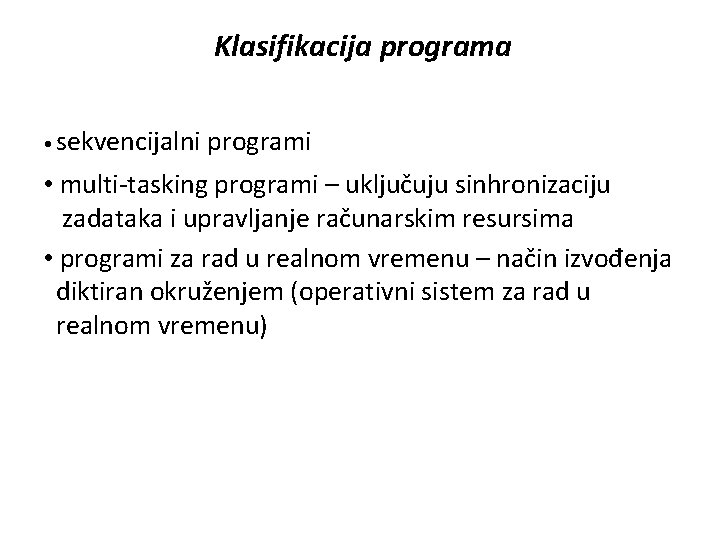 Klasifikacija programa • sekvencijalni programi • multi-tasking programi – uključuju sinhronizaciju zadataka i upravljanje