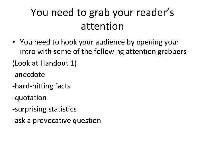 You need to grab your reader’s attention • You need to hook your audience