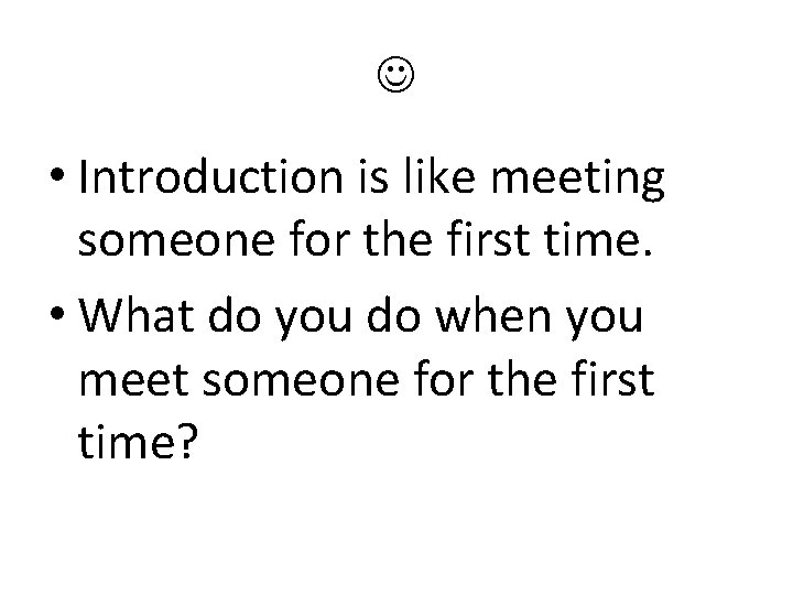  • Introduction is like meeting someone for the first time. • What do