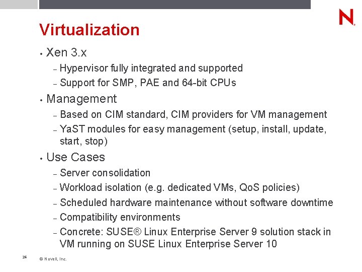 Virtualization • Xen 3. x Hypervisor fully integrated and supported – Support for SMP,
