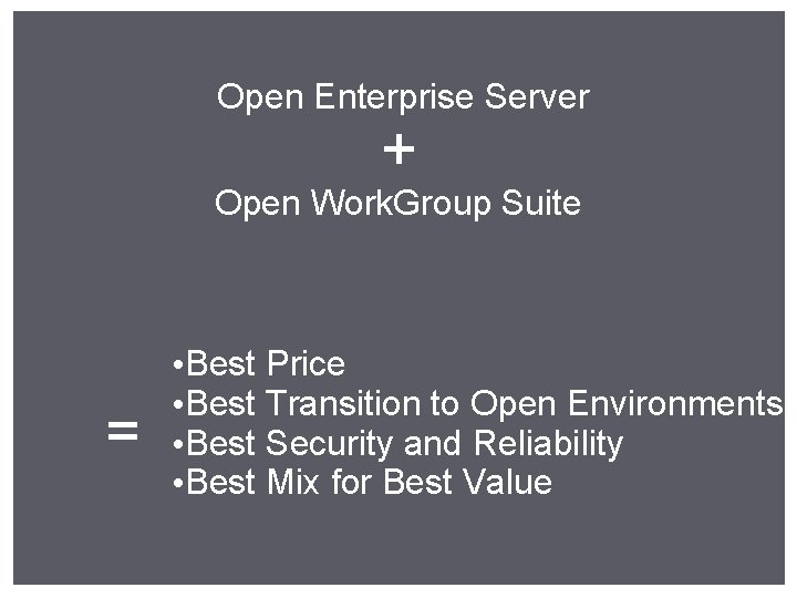 Open Enterprise Server + Open Work. Group Suite = • Best Price • Best