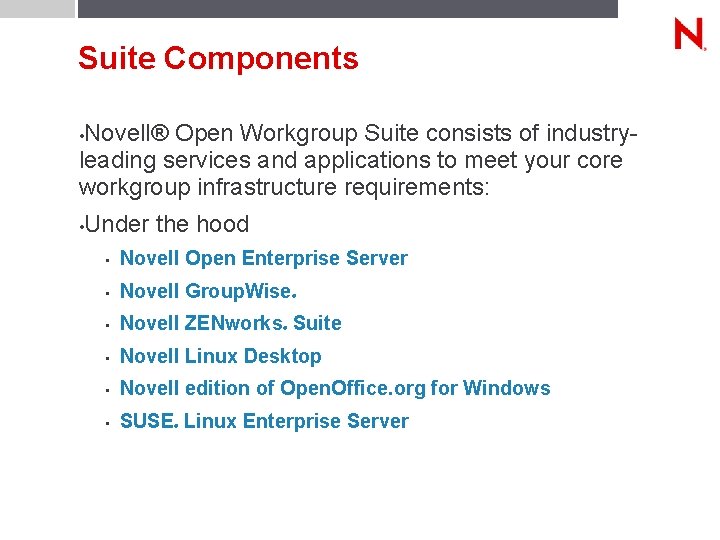Suite Components • Novell® Open Workgroup Suite consists of industryleading services and applications to