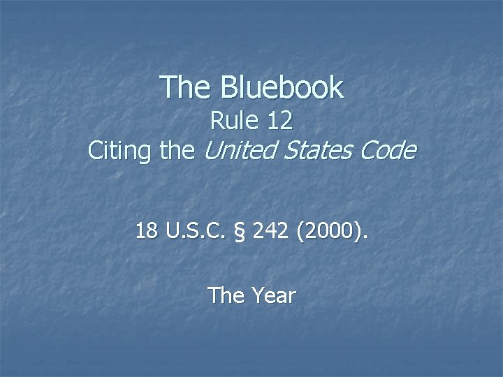 The Bluebook Rule 12 Citing the United States Code 18 U. S. C. §
