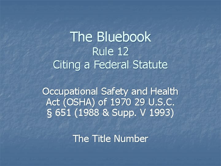 The Bluebook Rule 12 Citing a Federal Statute Occupational Safety and Health Act (OSHA)