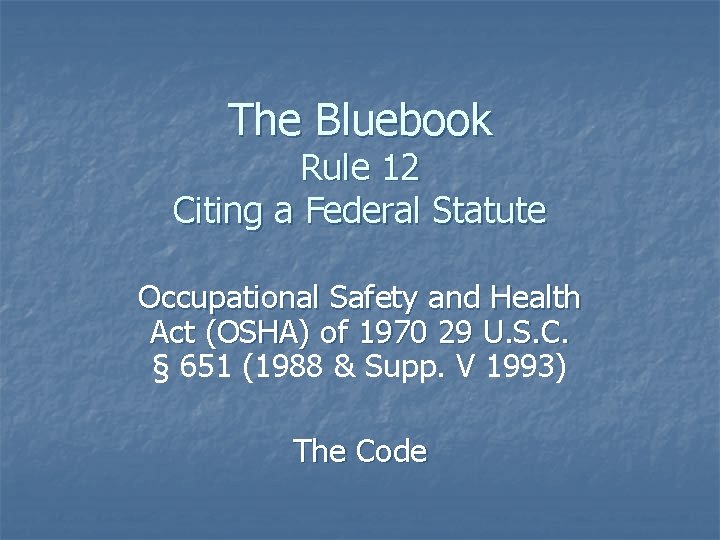 The Bluebook Rule 12 Citing a Federal Statute Occupational Safety and Health Act (OSHA)