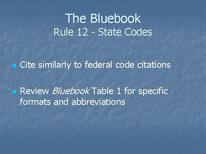 The Bluebook Rule 12 - State Codes n n Cite similarly to federal code