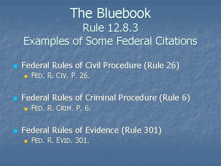 The Bluebook Rule 12. 8. 3 Examples of Some Federal Citations n Federal Rules