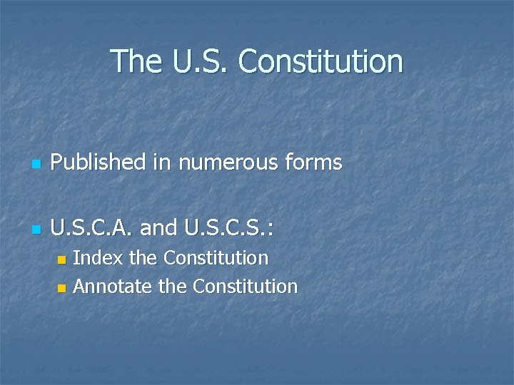 The U. S. Constitution n Published in numerous forms n U. S. C. A.