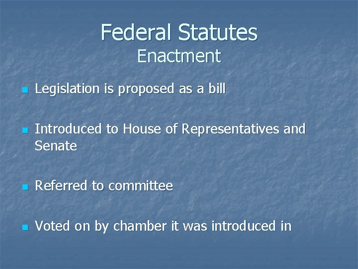 Federal Statutes Enactment n n Legislation is proposed as a bill Introduced to House