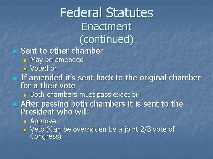 Federal Statutes Enactment (continued) n Sent to other chamber n n n If amended