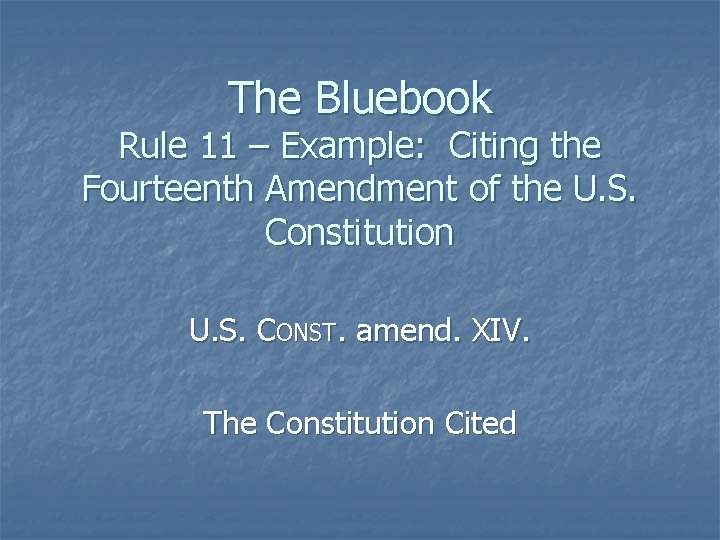 The Bluebook Rule 11 – Example: Citing the Fourteenth Amendment of the U. S.