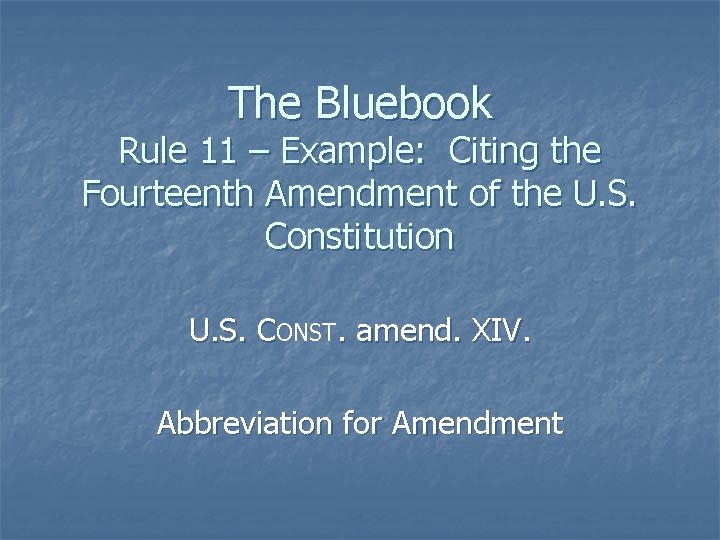 The Bluebook Rule 11 – Example: Citing the Fourteenth Amendment of the U. S.