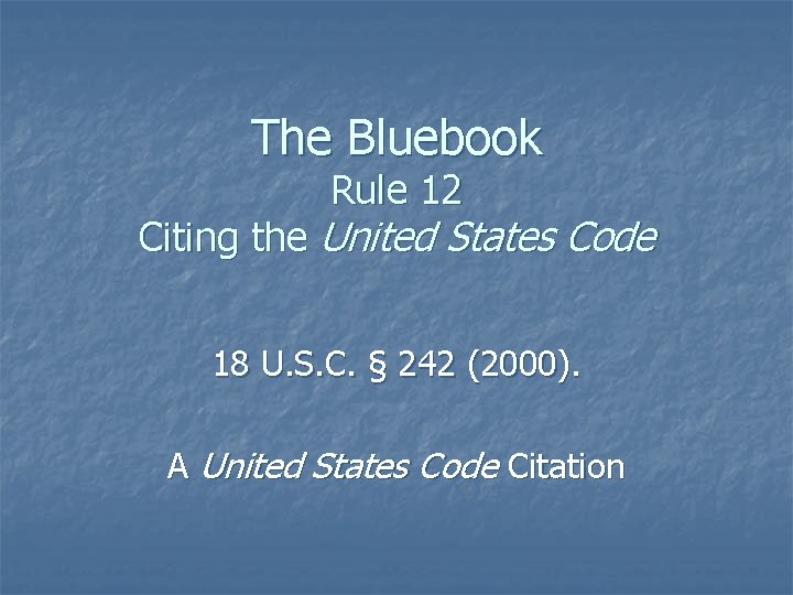 The Bluebook Rule 12 Citing the United States Code 18 U. S. C. §