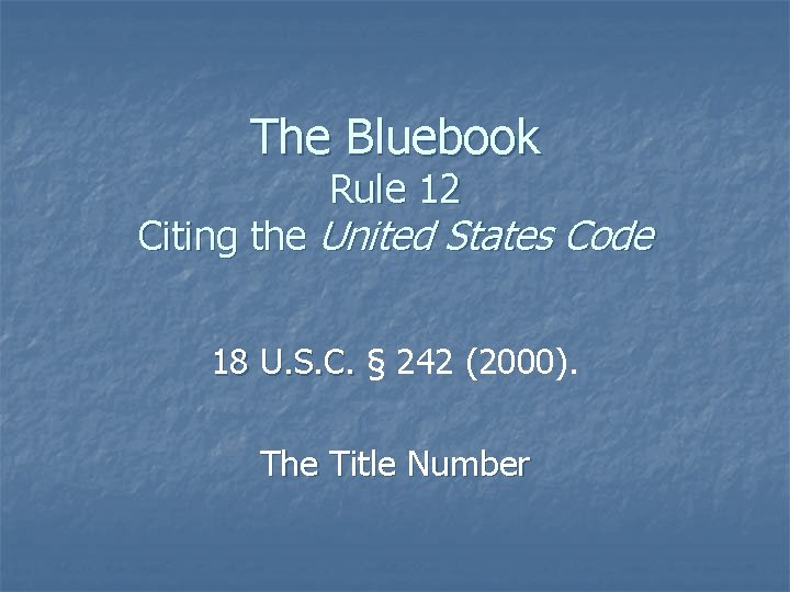 The Bluebook Rule 12 Citing the United States Code 18 U. S. C. §